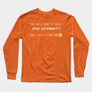 Oh So U Don't Like Dog Lovers Long Sleeve T-Shirt